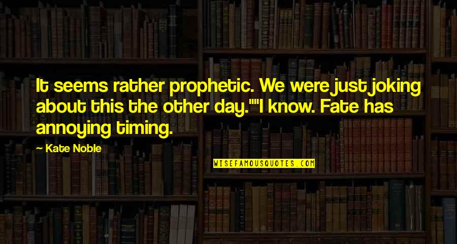 Boogie Quotes By Kate Noble: It seems rather prophetic. We were just joking Boogie Quotes By Kate Noble: It seems rather prophetic. We were just joking