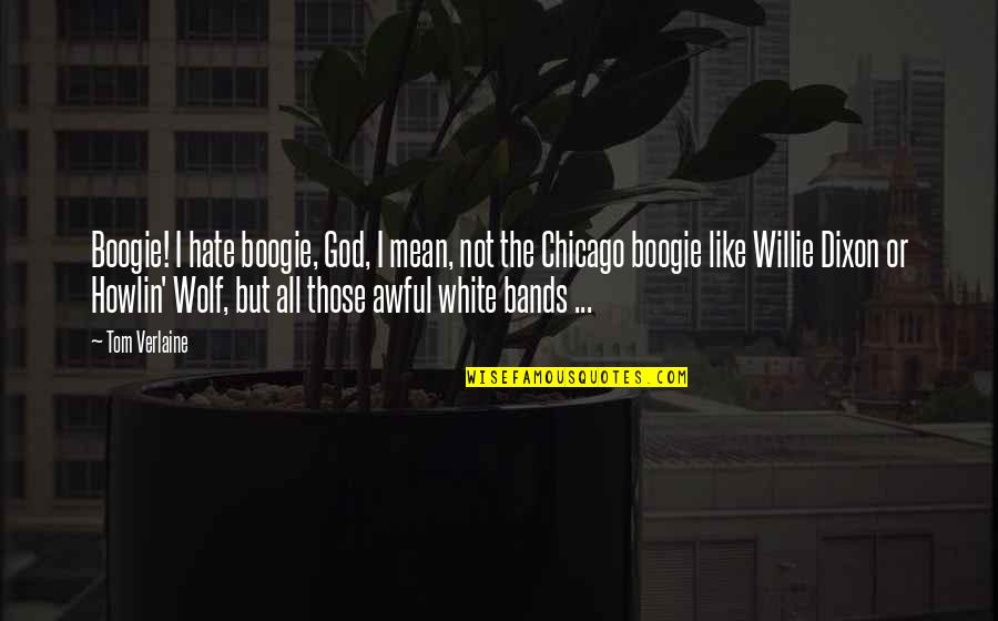 Boogie Quotes By Tom Verlaine: Boogie! I hate boogie, God, I mean, not Boogie Quotes By Tom Verlaine: Boogie! I hate boogie, God, I mean, not