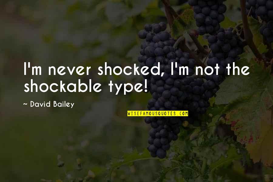 Boogity Doll Quotes By David Bailey: I'm never shocked, I'm not the shockable type!