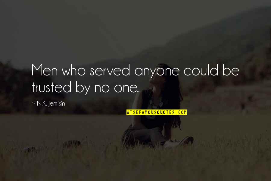 Boogity The Car Quotes By N.K. Jemisin: Men who served anyone could be trusted by Boogity The Car Quotes By N.K. Jemisin: Men who served anyone could be trusted by