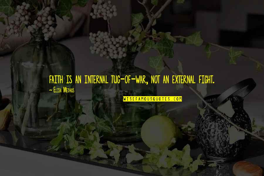 Booh Quotes By Elisa Medhus: faith is an internal tug-of-war, not an external