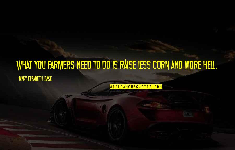 Boohoo Quotes By Mary Elizabeth Lease: What you farmers need to do is raise