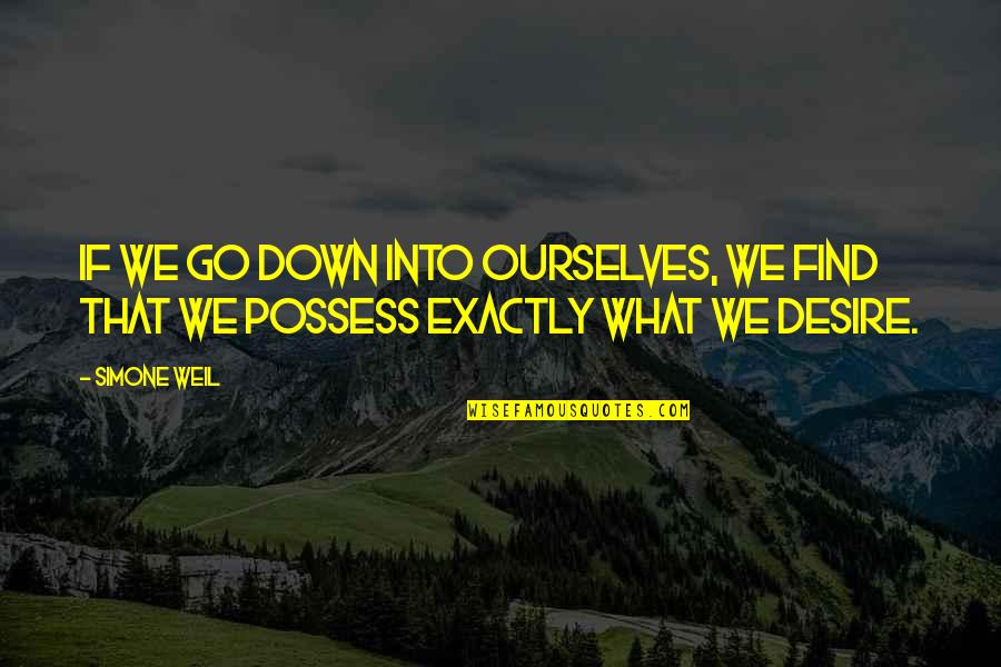 Boohoo Quotes By Simone Weil: If we go down into ourselves, we find