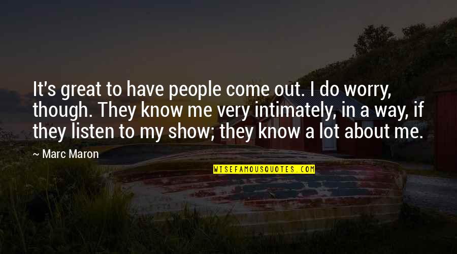 Boohooman Quotes By Marc Maron: It's great to have people come out. I Boohooman Quotes By Marc Maron: It's great to have people come out. I