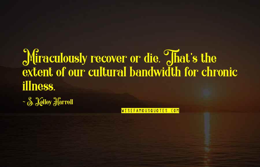 Boohooman Quotes By S. Kelley Harrell: Miraculously recover or die. That's the extent of Boohooman Quotes By S. Kelley Harrell: Miraculously recover or die. That's the extent of