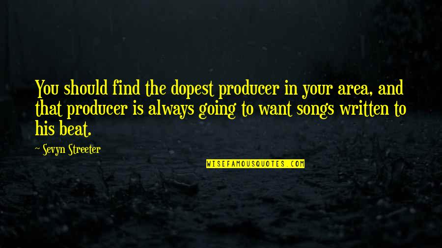 Boohooman Quotes By Sevyn Streeter: You should find the dopest producer in your Boohooman Quotes By Sevyn Streeter: You should find the dopest producer in your