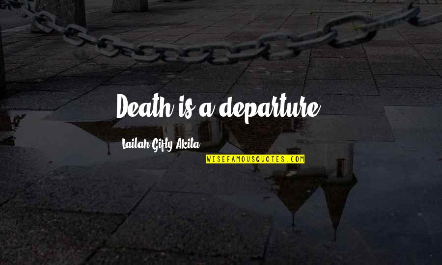 Booij Almere Quotes By Lailah Gifty Akita: Death is a departure.