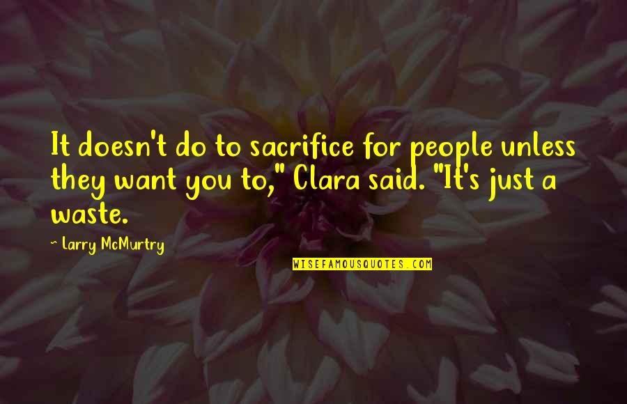 Booij Almere Quotes By Larry McMurtry: It doesn't do to sacrifice for people unless