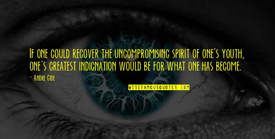 Boojy Quotes By Andre Gide: If one could recover the uncompromising spirit of