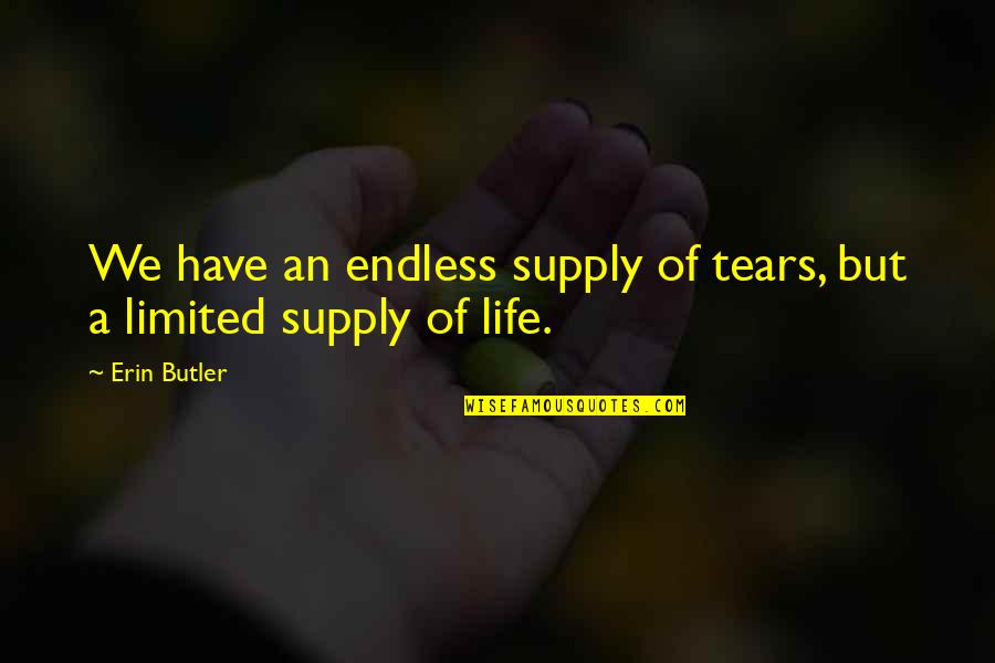 Boojy Quotes By Erin Butler: We have an endless supply of tears, but