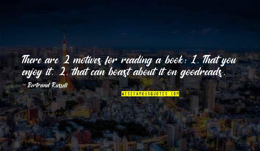 Book 1 Quotes By Bertrand Russell: There are 2 motives for reading a book; Book 1 Quotes By Bertrand Russell: There are 2 motives for reading a book;