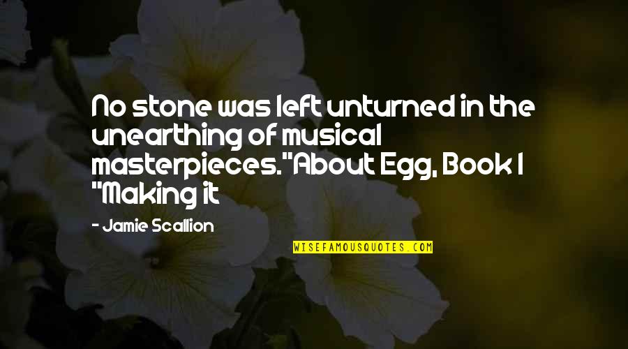 Book 1 Quotes By Jamie Scallion: No stone was left unturned in the unearthing Book 1 Quotes By Jamie Scallion: No stone was left unturned in the unearthing