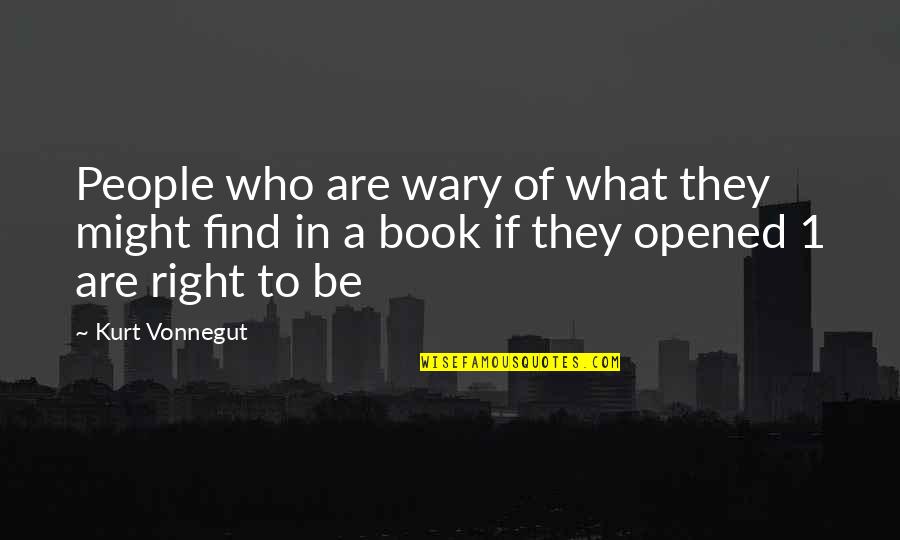 Book 1 Quotes By Kurt Vonnegut: People who are wary of what they might Book 1 Quotes By Kurt Vonnegut: People who are wary of what they might