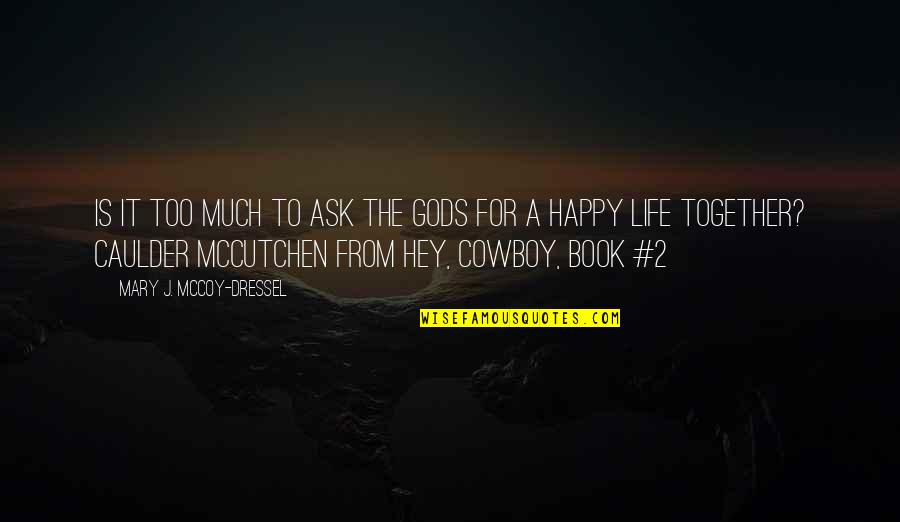 Book 1 Quotes By Mary J. McCoy-Dressel: Is it too much to ask the gods Book 1 Quotes By Mary J. McCoy-Dressel: Is it too much to ask the gods