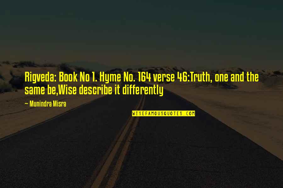 Book 1 Quotes By Munindra Misra: Rigveda: Book No 1. Hyme No. 164 verse Book 1 Quotes By Munindra Misra: Rigveda: Book No 1. Hyme No. 164 verse