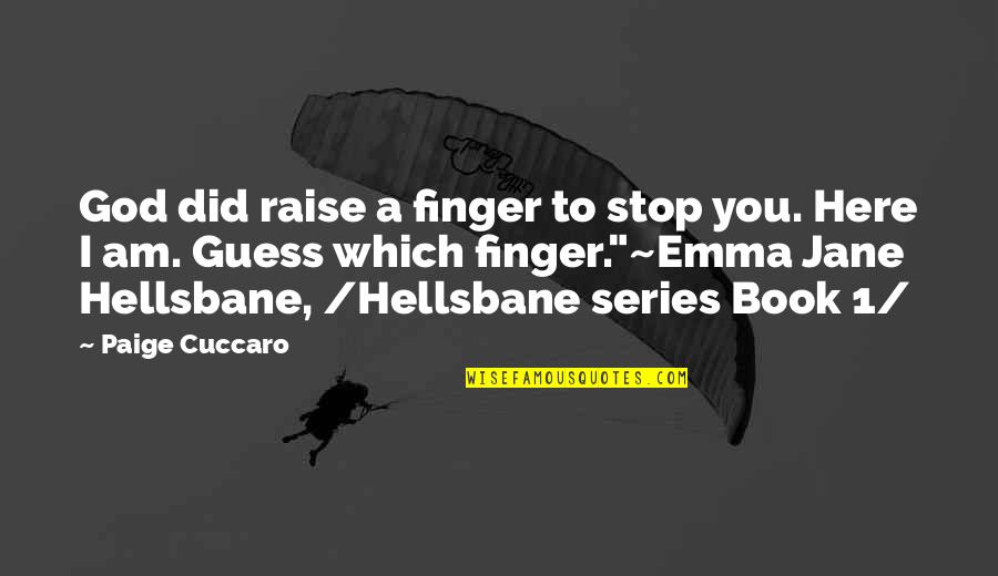 Book 1 Quotes By Paige Cuccaro: God did raise a finger to stop you. Book 1 Quotes By Paige Cuccaro: God did raise a finger to stop you.