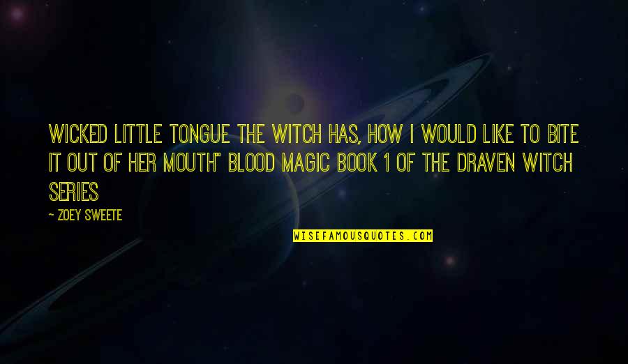 Book 1 Quotes By Zoey Sweete: Wicked little tongue the witch has, how I Book 1 Quotes By Zoey Sweete: Wicked little tongue the witch has, how I