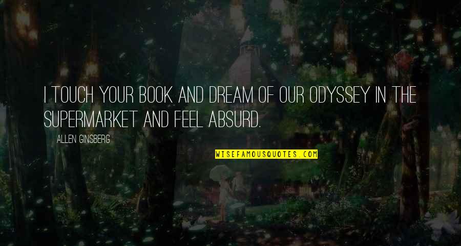 Book 5 The Odyssey Quotes By Allen Ginsberg: I touch your book and dream of our