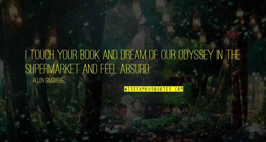 Book 9 The Odyssey Quotes By Allen Ginsberg: I touch your book and dream of our