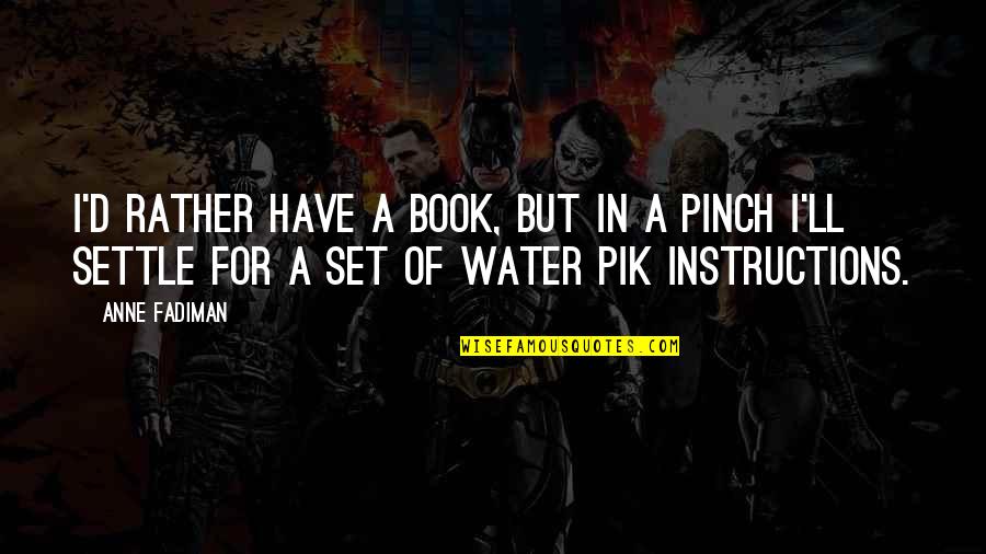 Book Addiction Quotes By Anne Fadiman: I'd rather have a book, but in a Book Addiction Quotes By Anne Fadiman: I'd rather have a book, but in a