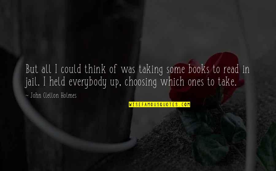 Book Addiction Quotes By John Clellon Holmes: But all I could think of was taking