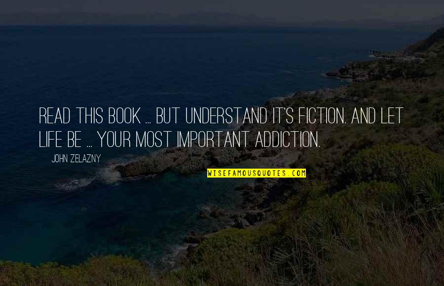 Book Addiction Quotes By John Zelazny: Read this book ... but understand it's fiction.