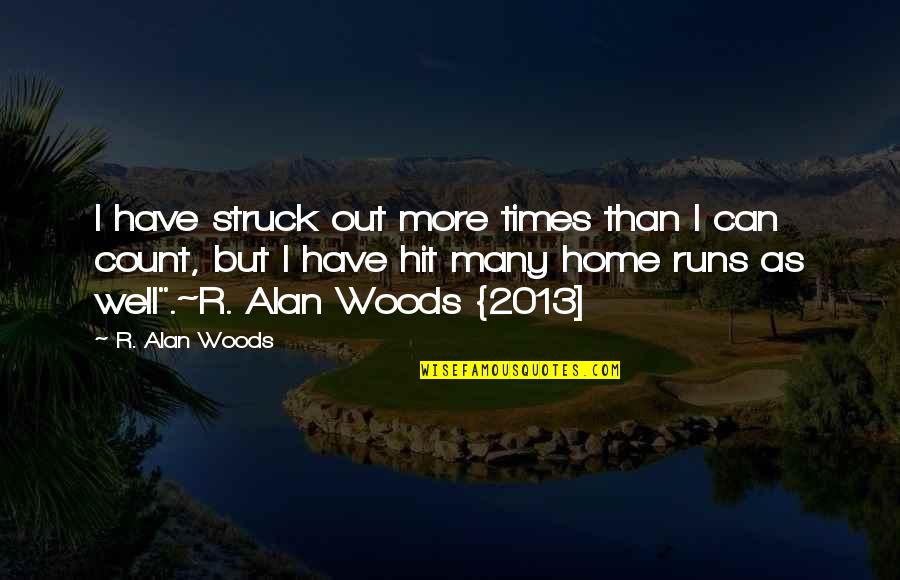 Book Addiction Quotes By R. Alan Woods: I have struck out more times than I