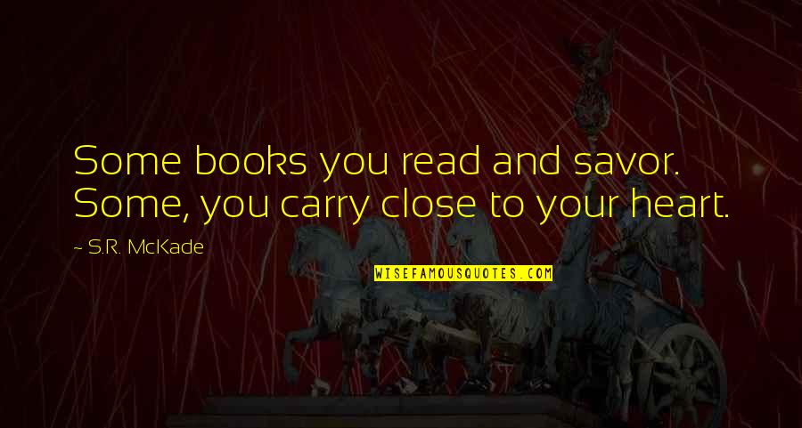 Book Addiction Quotes By S.R. McKade: Some books you read and savor. Some, you
