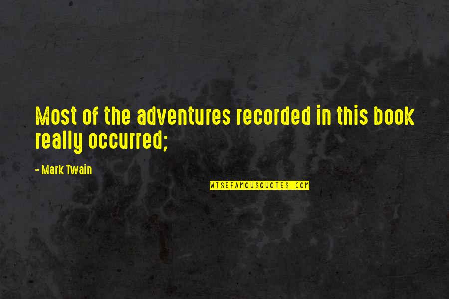 Book Adventures Quotes By Mark Twain: Most of the adventures recorded in this book