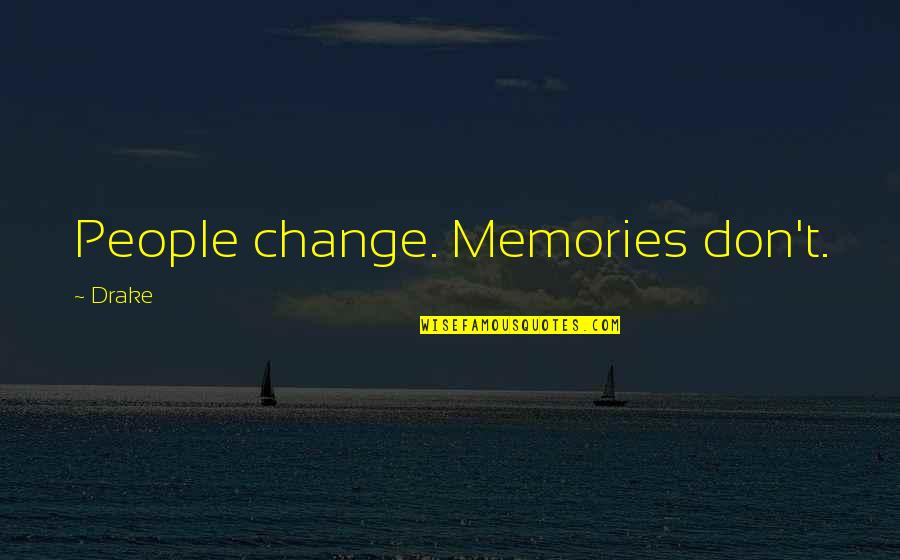 Book And Coffee Quotes By Drake: People change. Memories don't.