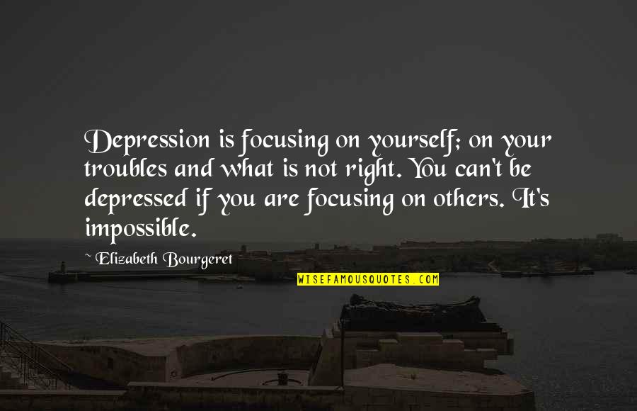 Book And Coffee Quotes By Elizabeth Bourgeret: Depression is focusing on yourself; on your troubles