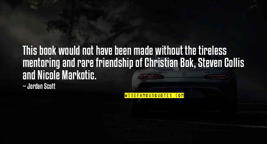 Book And Friendship Quotes By Jordan Scott: This book would not have been made without Book And Friendship Quotes By Jordan Scott: This book would not have been made without