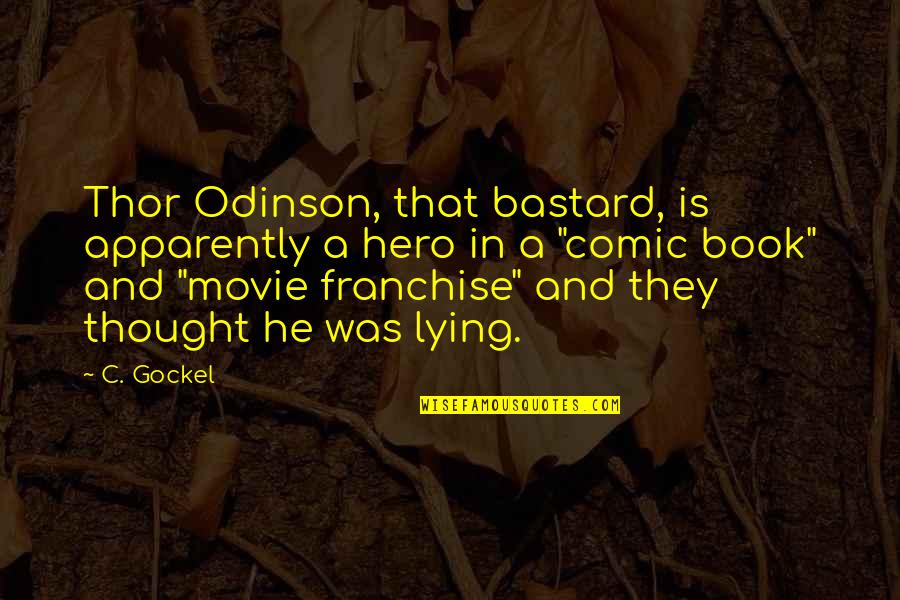 Book And Movie Quotes By C. Gockel: Thor Odinson, that bastard, is apparently a hero