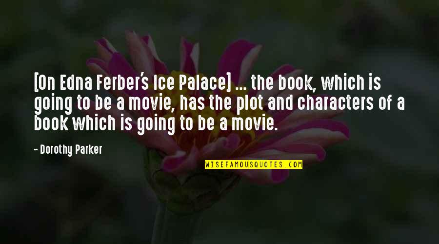 Book And Movie Quotes By Dorothy Parker: [On Edna Ferber's Ice Palace] ... the book,