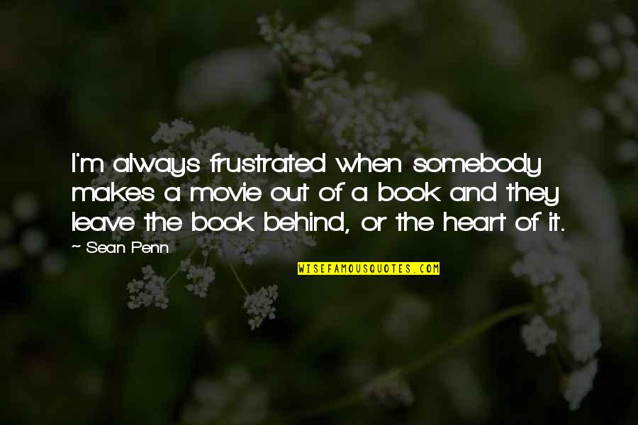 Book And Movie Quotes By Sean Penn: I'm always frustrated when somebody makes a movie