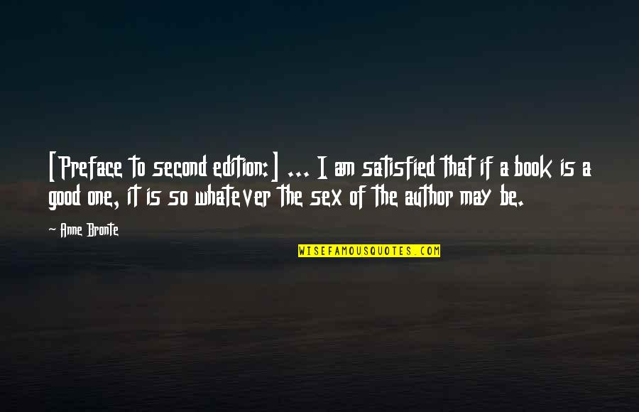 Book Author Quotes By Anne Bronte: [Preface to second edition:] ... I am satisfied