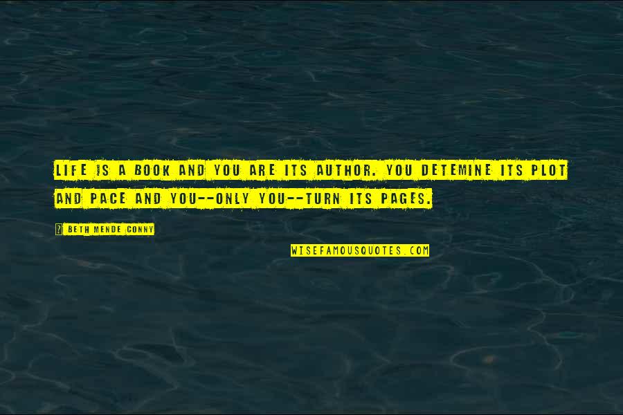Book Author Quotes By Beth Mende Conny: Life is a book and you are its Book Author Quotes By Beth Mende Conny: Life is a book and you are its