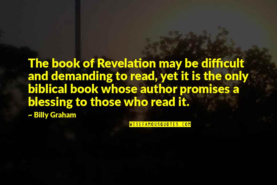 Book Author Quotes By Billy Graham: The book of Revelation may be difficult and Book Author Quotes By Billy Graham: The book of Revelation may be difficult and
