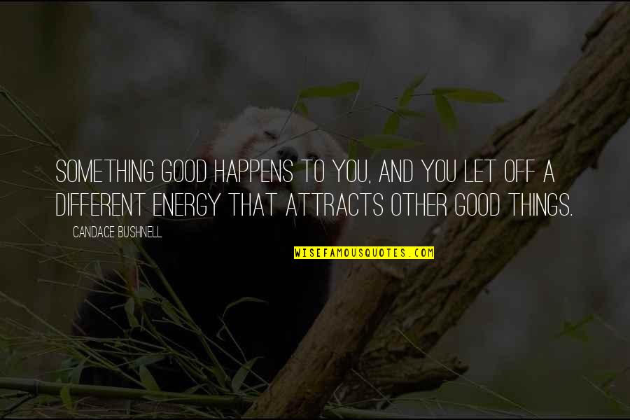 Book Author Quotes By Candace Bushnell: Something good happens to you, and you let Book Author Quotes By Candace Bushnell: Something good happens to you, and you let
