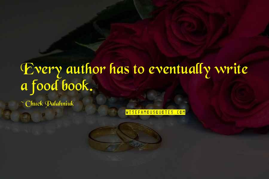 Book Author Quotes By Chuck Palahniuk: Every author has to eventually write a food Book Author Quotes By Chuck Palahniuk: Every author has to eventually write a food