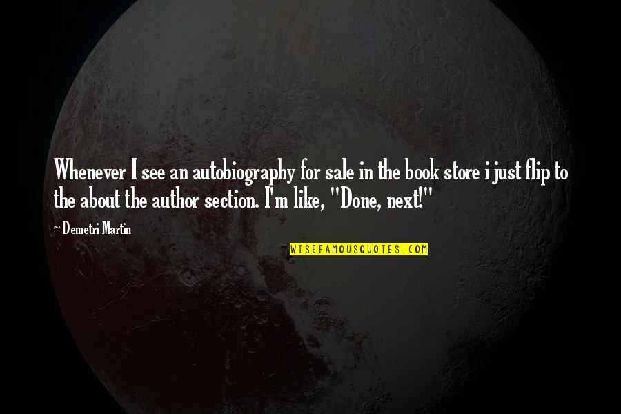 Book Author Quotes By Demetri Martin: Whenever I see an autobiography for sale in Book Author Quotes By Demetri Martin: Whenever I see an autobiography for sale in