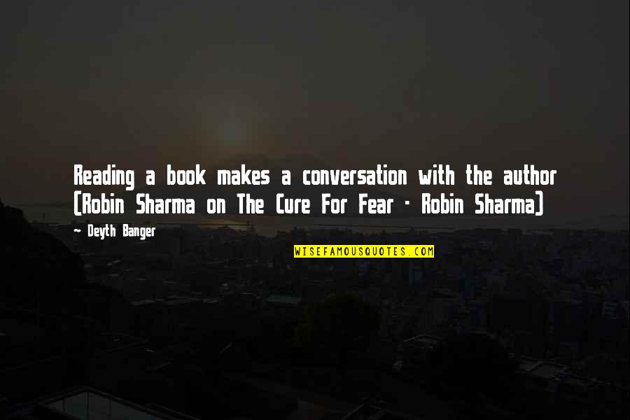 Book Author Quotes By Deyth Banger: Reading a book makes a conversation with the Book Author Quotes By Deyth Banger: Reading a book makes a conversation with the