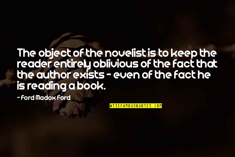 Book Author Quotes By Ford Madox Ford: The object of the novelist is to keep Book Author Quotes By Ford Madox Ford: The object of the novelist is to keep