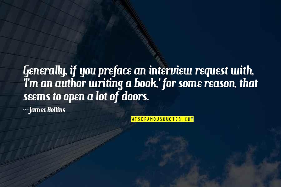 Book Author Quotes By James Rollins: Generally, if you preface an interview request with, Book Author Quotes By James Rollins: Generally, if you preface an interview request with,