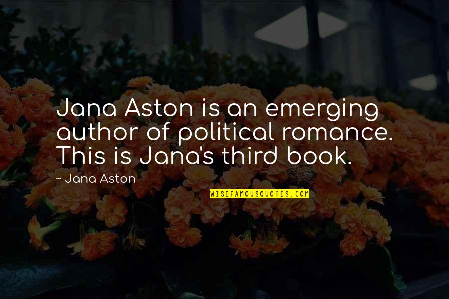 Book Author Quotes By Jana Aston: Jana Aston is an emerging author of political