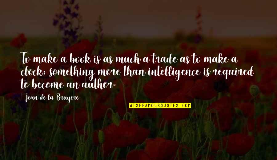 Book Author Quotes By Jean De La Bruyere: To make a book is as much a Book Author Quotes By Jean De La Bruyere: To make a book is as much a