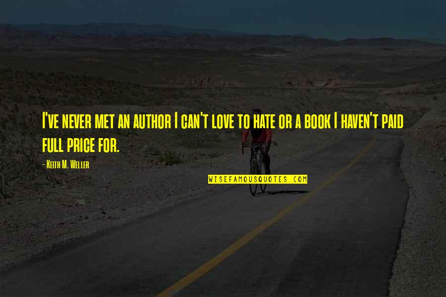 Book Author Quotes By Keith M. Weller: I've never met an author I can't love Book Author Quotes By Keith M. Weller: I've never met an author I can't love