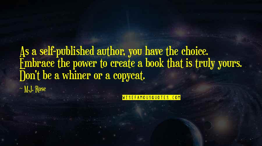 Book Author Quotes By M.J. Rose: As a self-published author, you have the choice. Book Author Quotes By M.J. Rose: As a self-published author, you have the choice.