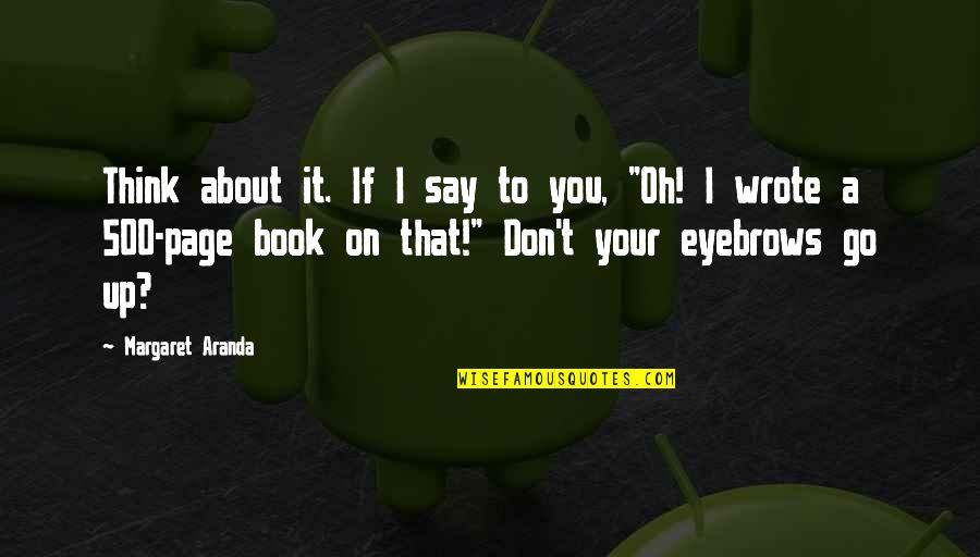 Book Author Quotes By Margaret Aranda: Think about it. If I say to you, Book Author Quotes By Margaret Aranda: Think about it. If I say to you,