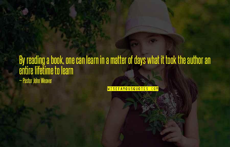 Book Author Quotes By Pastor John Weaver: By reading a book, one can learn in Book Author Quotes By Pastor John Weaver: By reading a book, one can learn in